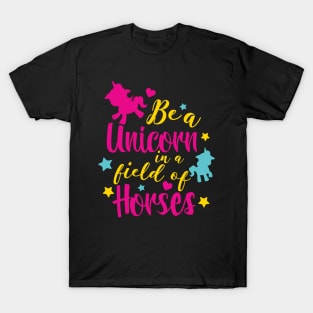 Be a Unicorne in a field of Horses T-Shirt